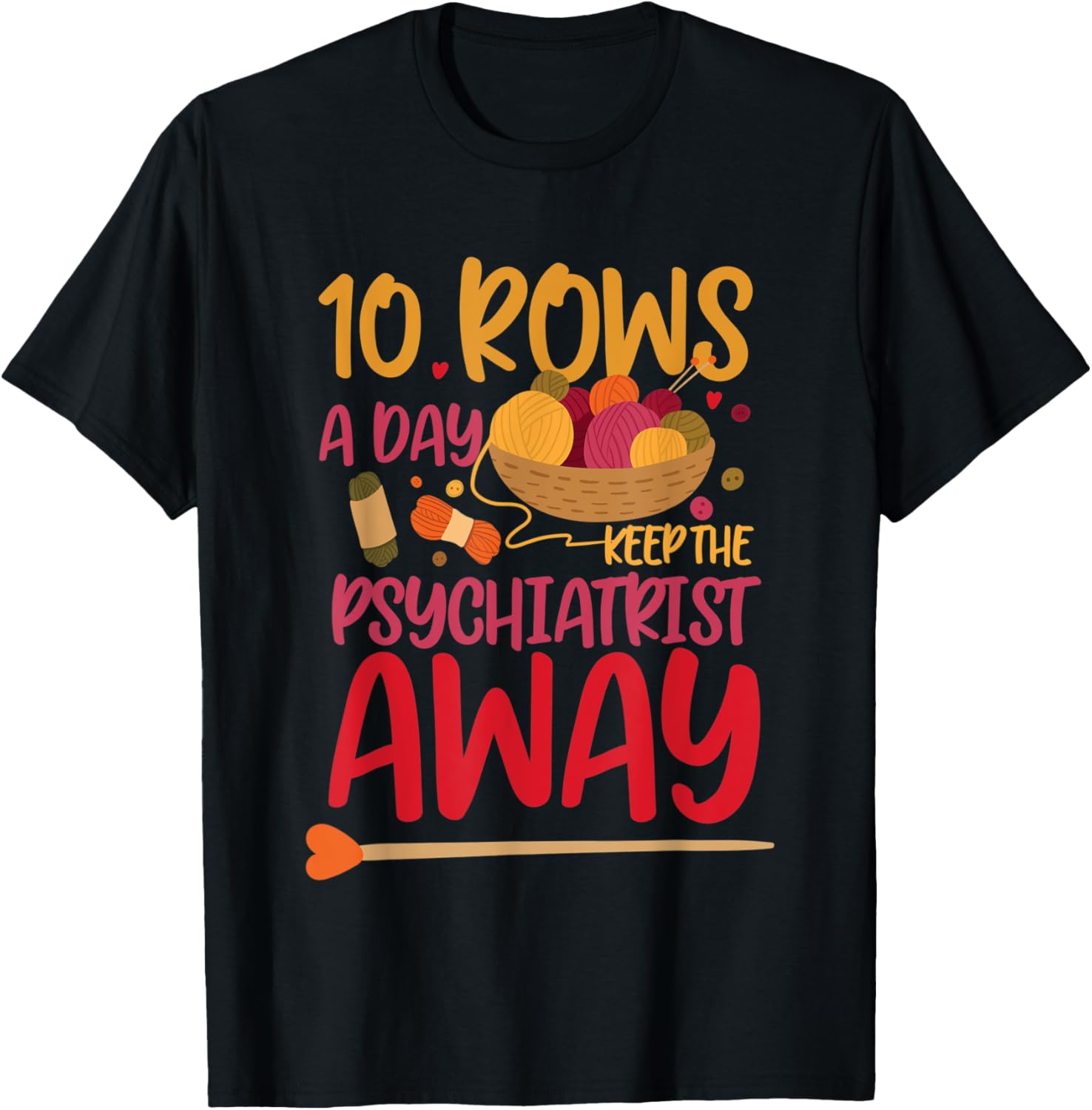 10 Rows a Day Keep The Psychiatrist Away for Knitter Yarn