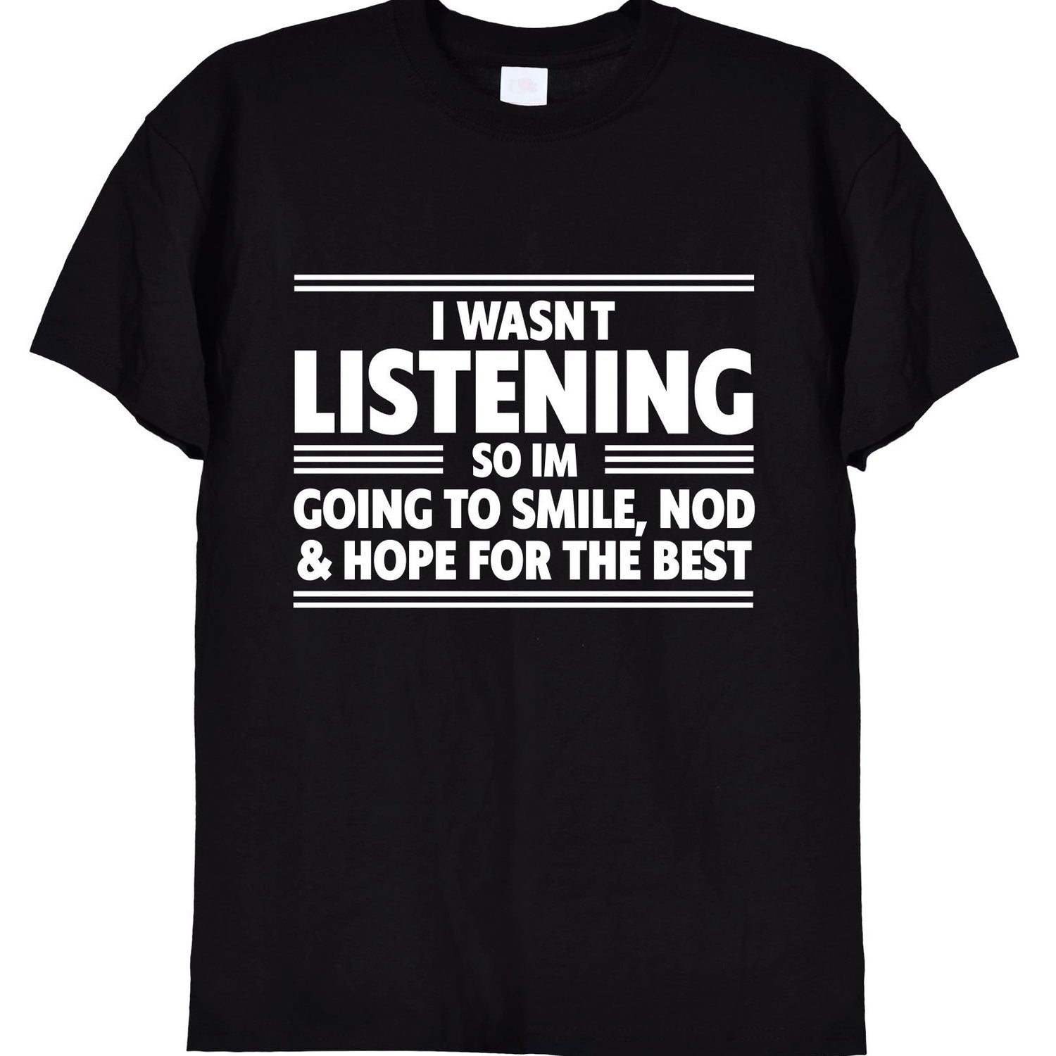'Smile & Nod' I Wasn't Listening Funny Tee - Sarcastic Joke Novelty Shirt