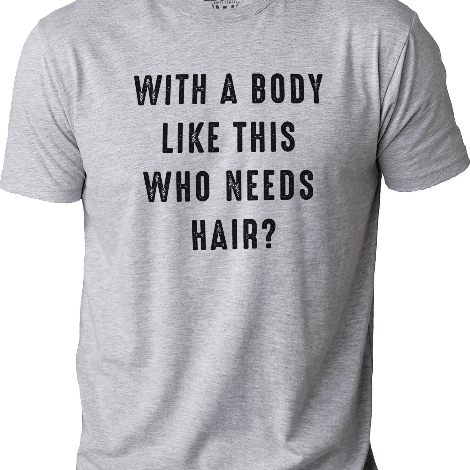 'Who Needs Hair' Funny Bald Guy Tee - Father's Day Gag Gift Shirt
