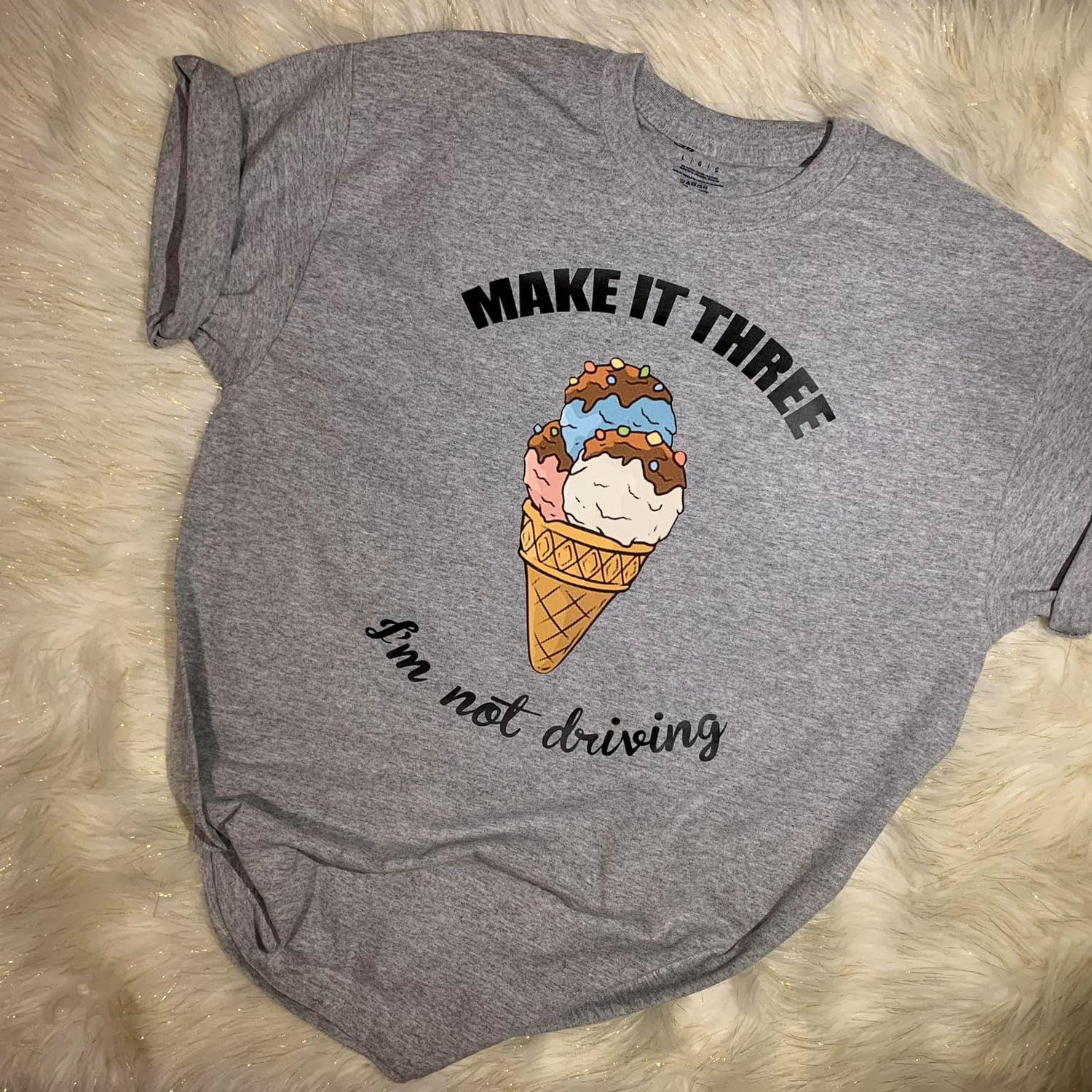 'Make It Three I Am Not Driving' Ice Cream Pun Tee - Funny Dessert Graphic Novelty Shirt