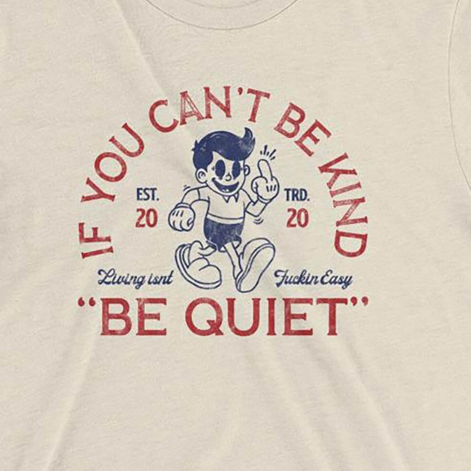 'Kind, Be Quiet' Sarcastic Quote Tee - Funny Vintage Retro Graphic Novelty Shirt