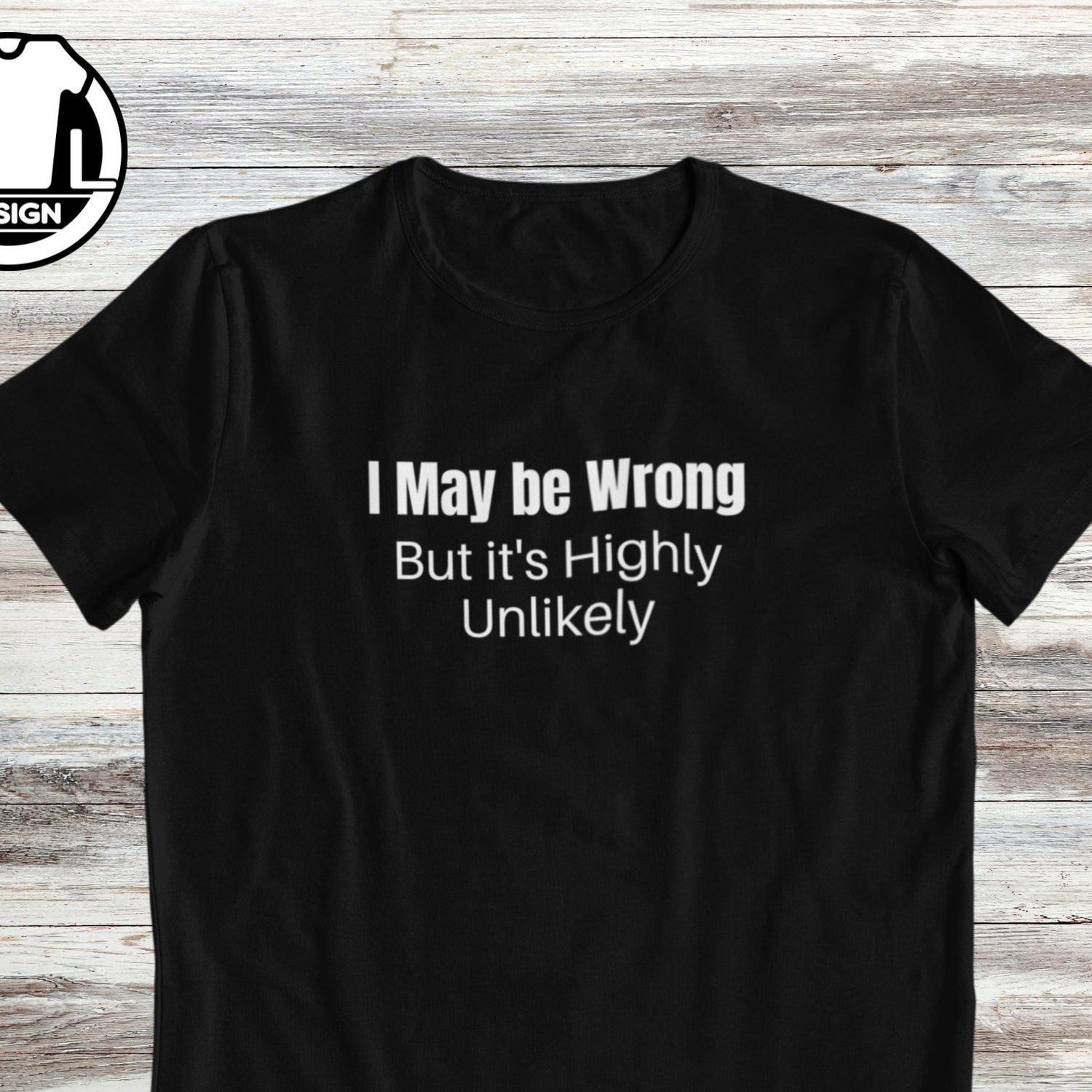 'Maybe Wrong, Highly Unlikely' Sarcasm Tee - Funny Hipster Saying Graphic Novelty Shirt