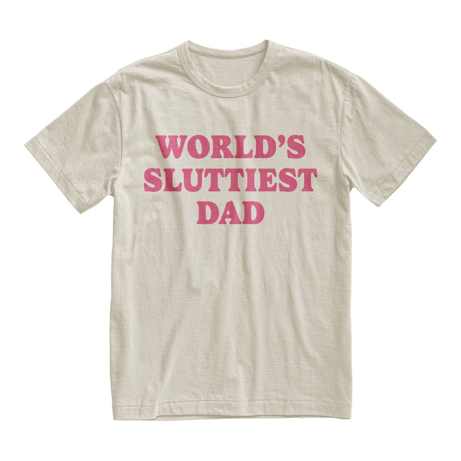 'Worlds Sluttiest Dad' Funny Meme Tee - Offensive Gag Gift Novelty Shirt