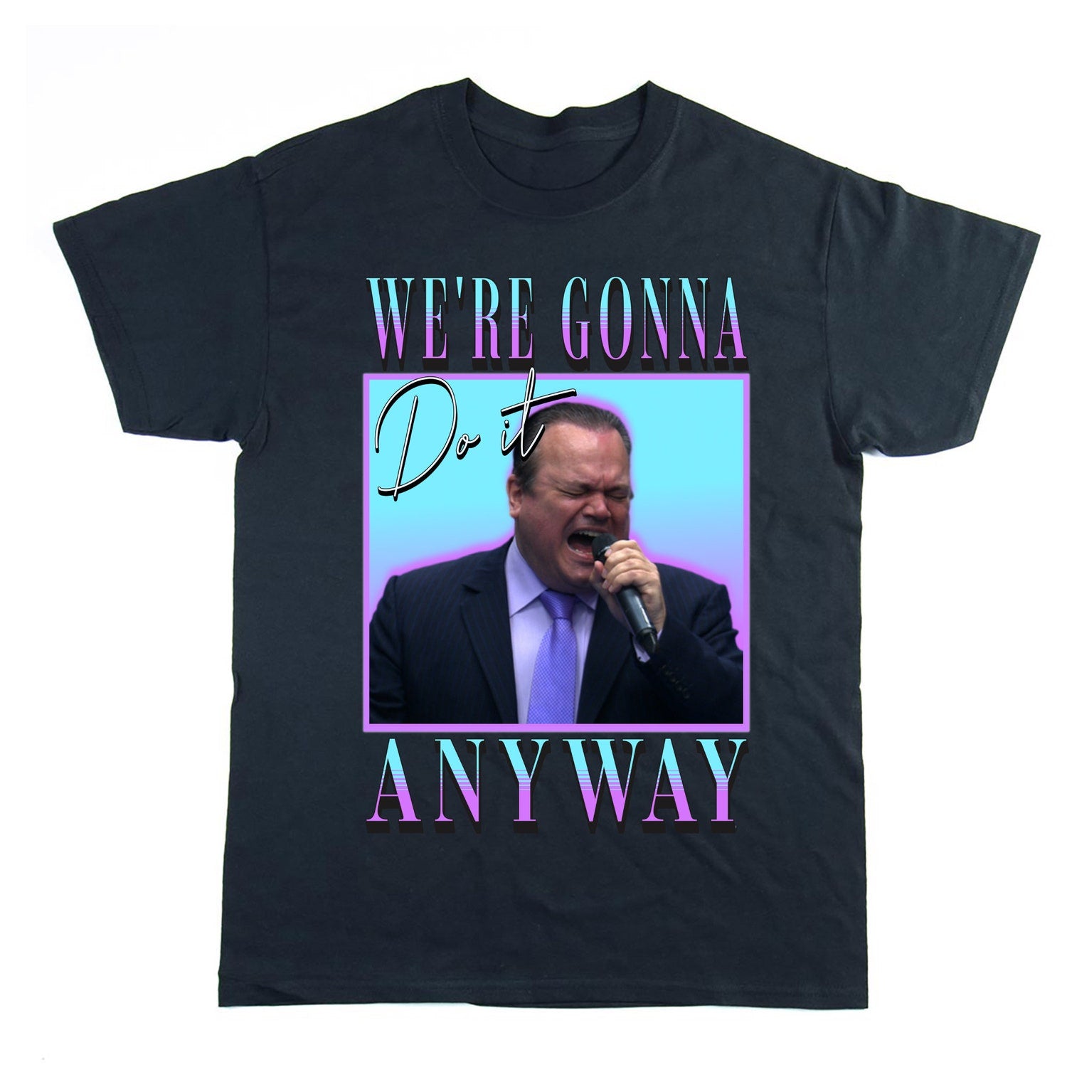 'We're Gonna Do It Anyway' Meme Tee - Oversized Funny Graphic Novelty Gift Shirt