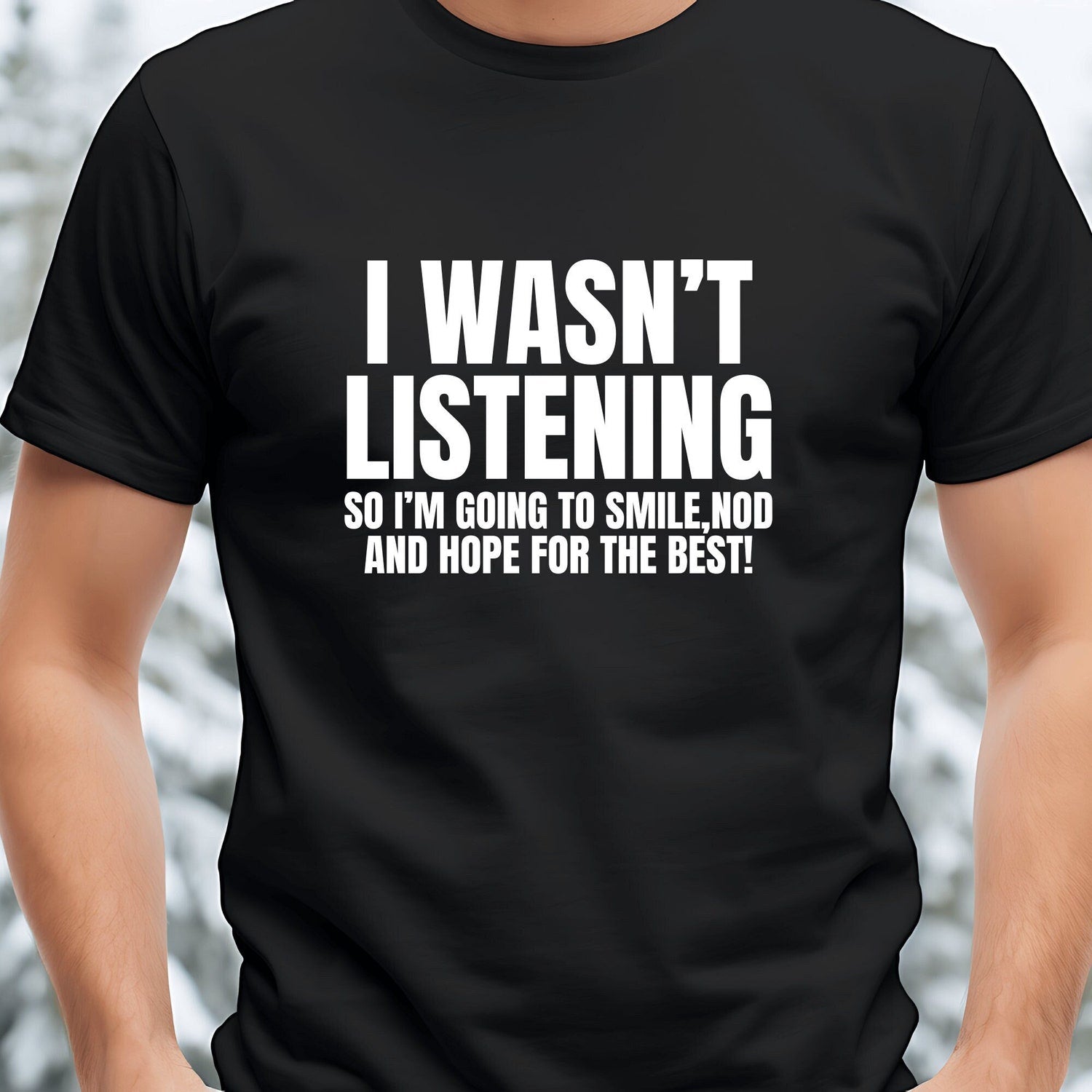 'Wasn't Listening' Sarcastic Joke Tee - Funny Novelty Graphic Shirt