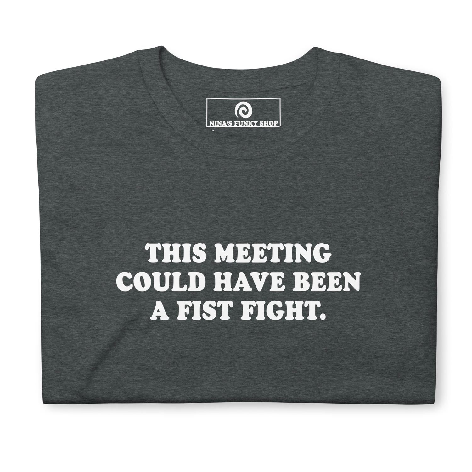 'Meeting Could Have Been A Fist Fight' Sarcastic Quote Tee - Funny Office Humor Shirt