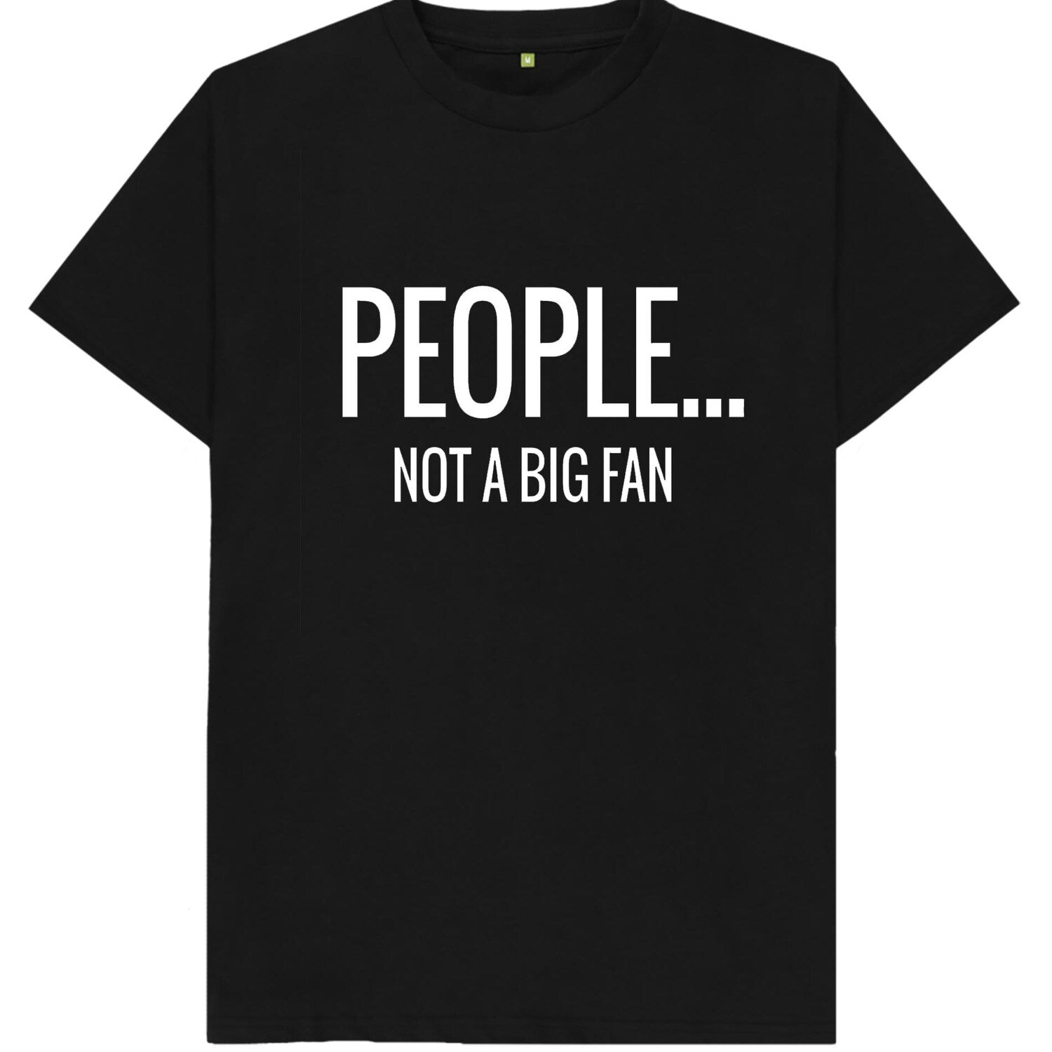 'People.... Not A Big Fan' Sarcastic Quote Tee - Funny Anti-Social Novelty Shirt