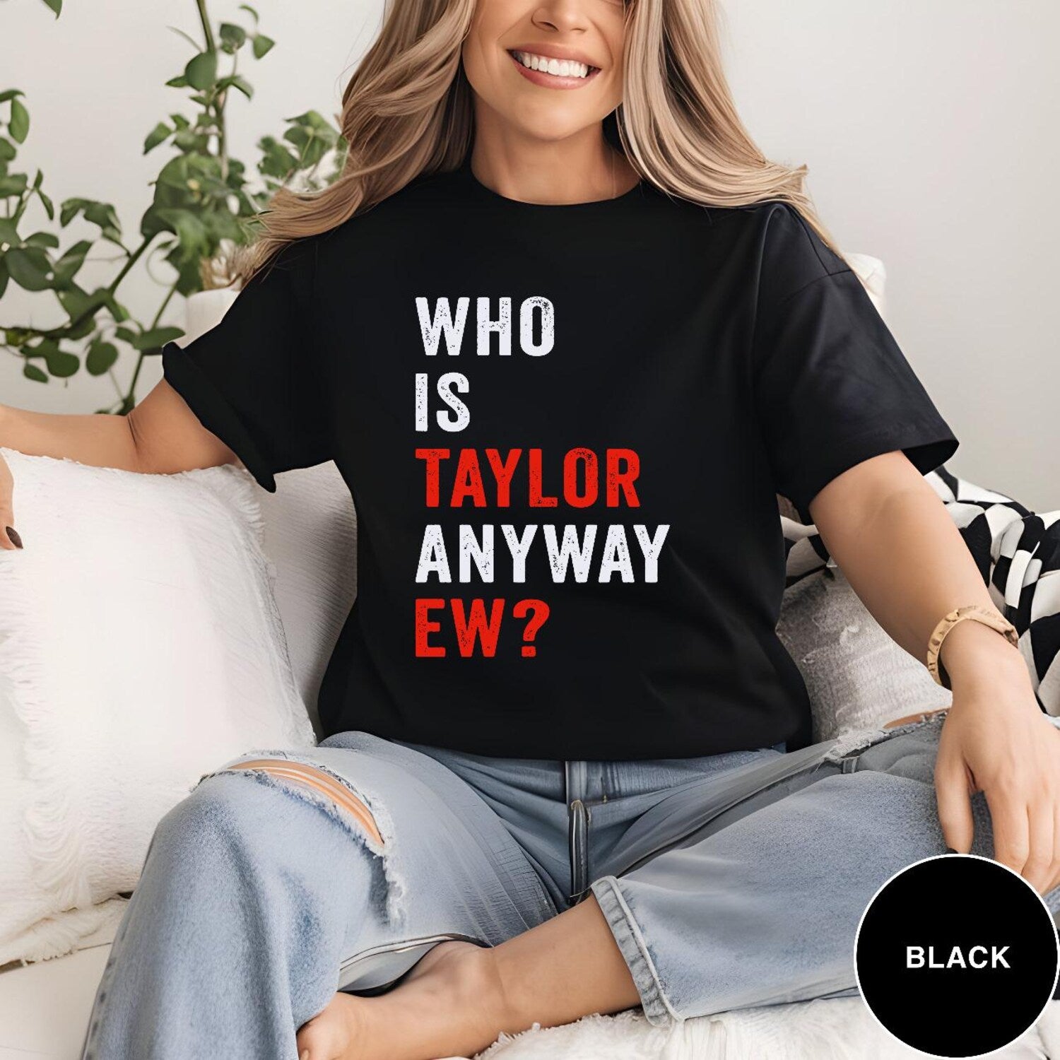 'Who Is Taylor Anyway Ew?' Music Fan Tee - Funny Casual Graphic Novelty Shirt