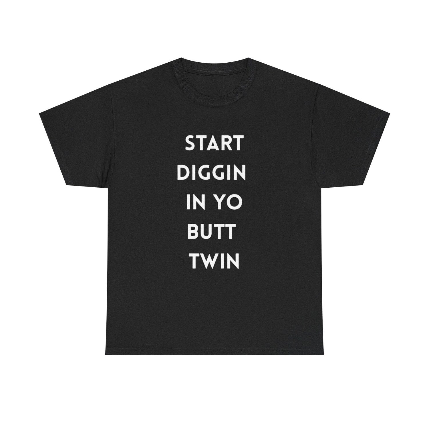 'Start Diggin In Yo Butt' SDIYBT Tee - Funny Trendy Meme Graphic Novelty Shirt
