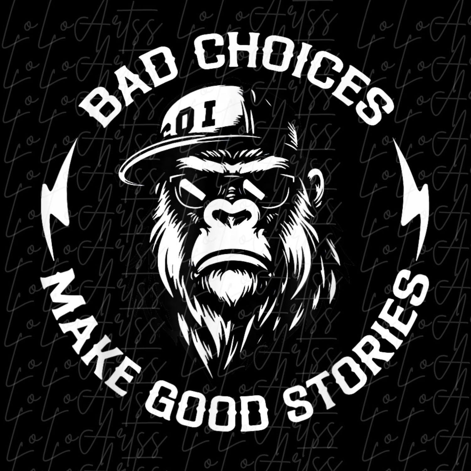 'Bad Choices Make Good Stories' Monkey Tee - Funny Hilarious Graphic Novelty Gift Shirt