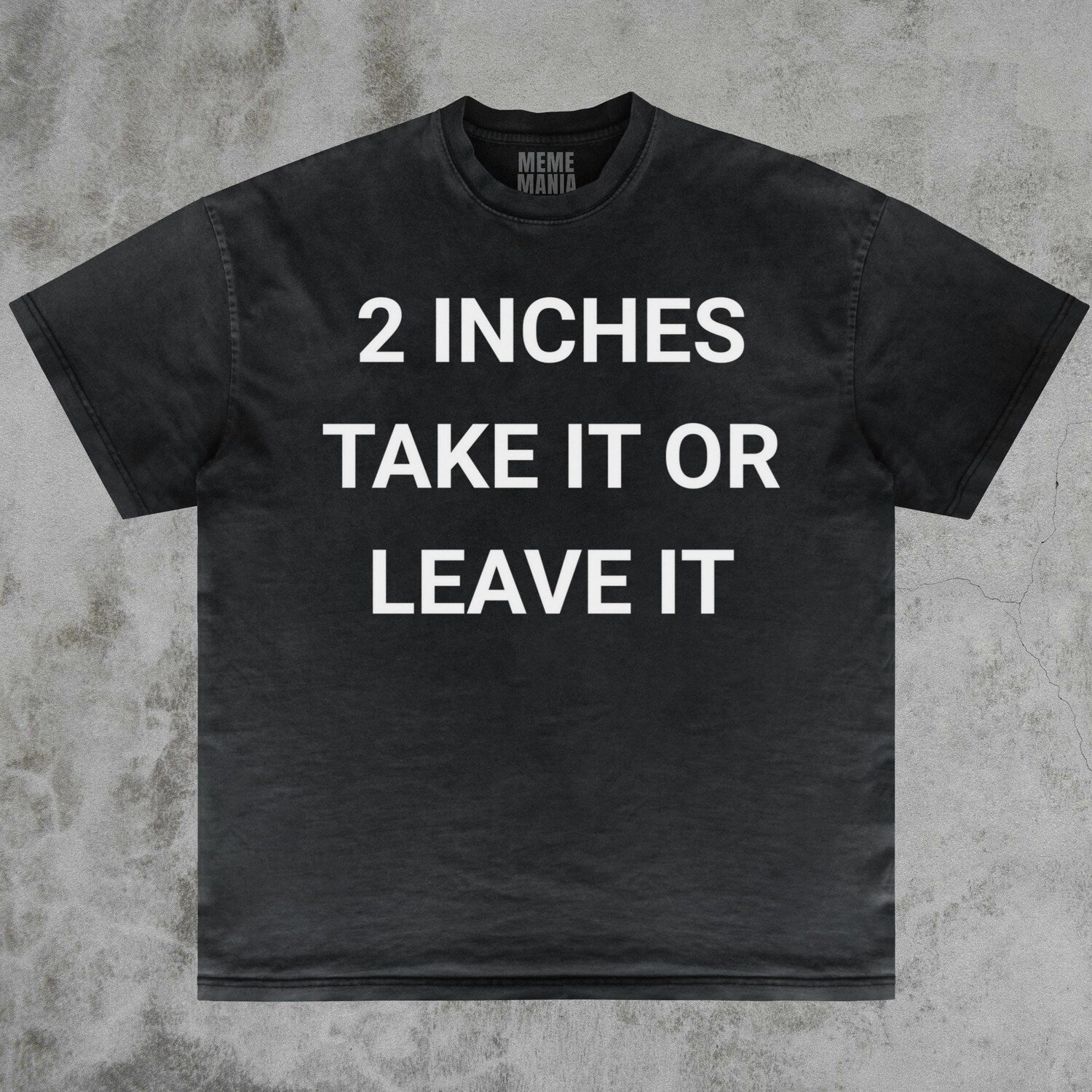 2 Inches Take It or Leave It Gag Sarcastic Bold Ironic Joke Offensive Meme