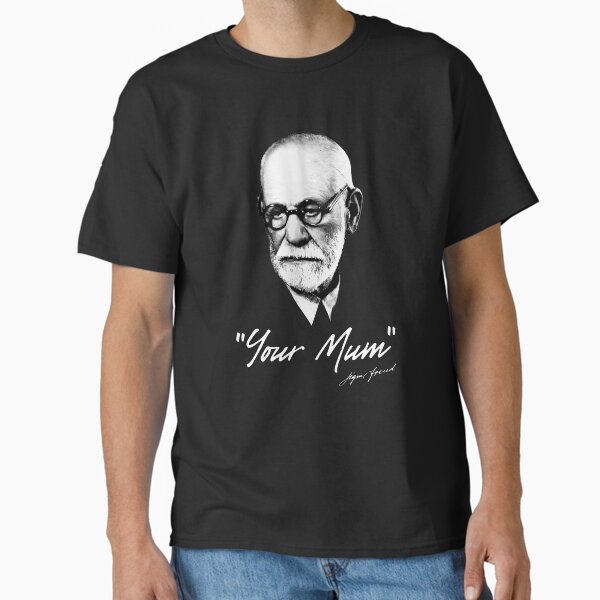 "Sigmund Freud - Your Mum - british" Classic T-Shirt for Sale by The-Nerd-Shirt