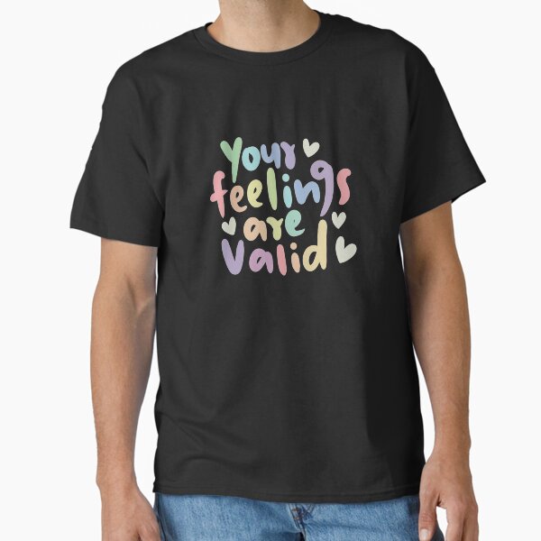"Your feelings are valid" Classic T-Shirt for Sale by owlcreates