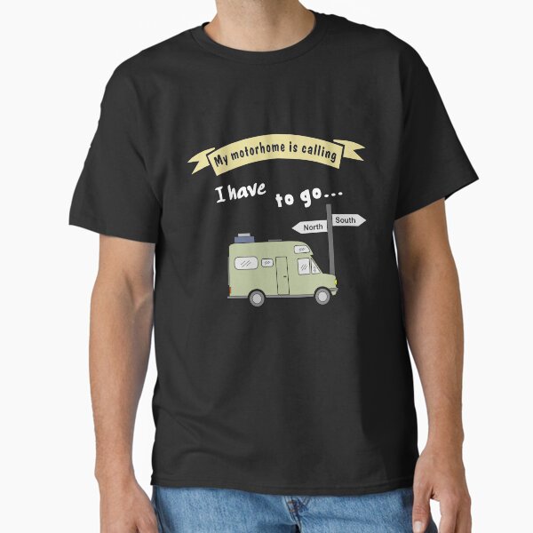 My motorhome is calling Classic T-Shirt for Sale by freaks13