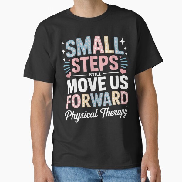 "Small Steps Still Move Us Forward Physical Therapy Pediatric " Classic T-Shirt for Sale by CraftyCuttable