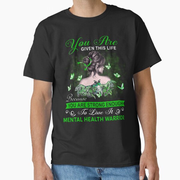 "You Are Strong Enough To Live It Mental Health Warrior" Classic T-Shirt for Sale by Kohend