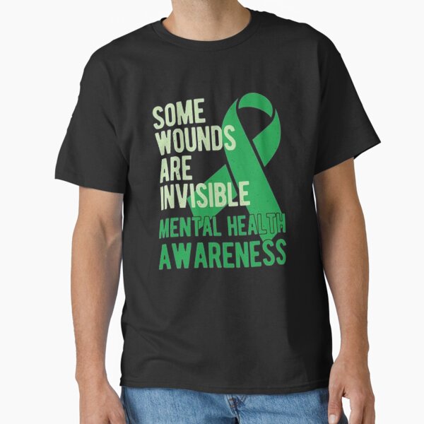"Some Wounds Are Invisible Mental Health Awareness We Wear Green | World Mental Health Day " Classic T-Shirt for Sale by ghazalish