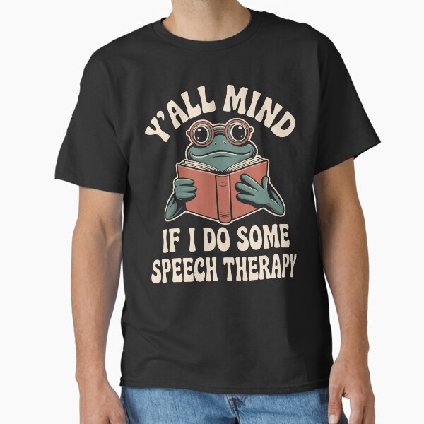 "Y'all Mind If I Do Some Speech Therapy Funny SLP Pathologist" Classic T-Shirt for Sale by BIHI14