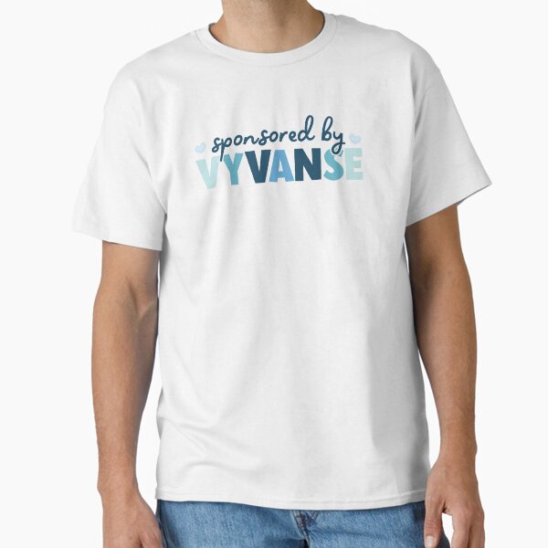 "sponsored by Vyvanse" Classic T-Shirt for Sale by hautehub