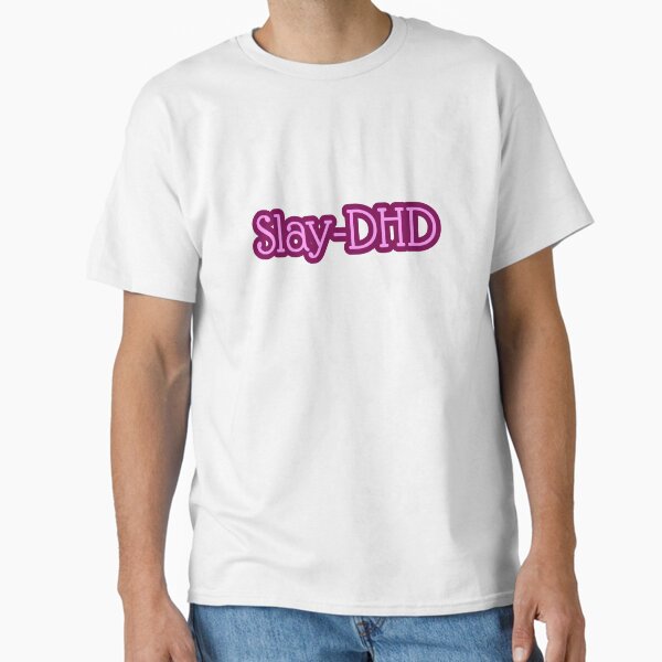"Slay-DHD" Classic T-Shirt for Sale by LDM88