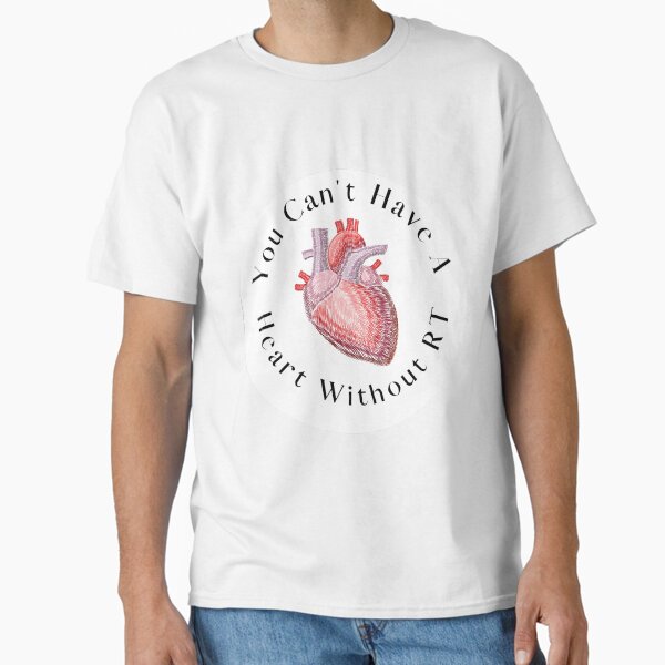 "You Can't Have A Heart Without RT" Classic T-Shirt for Sale by ConfessionsOfRT