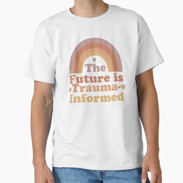 "The Future is Trauma-Informed" Classic T-Shirt for Sale by hautehub