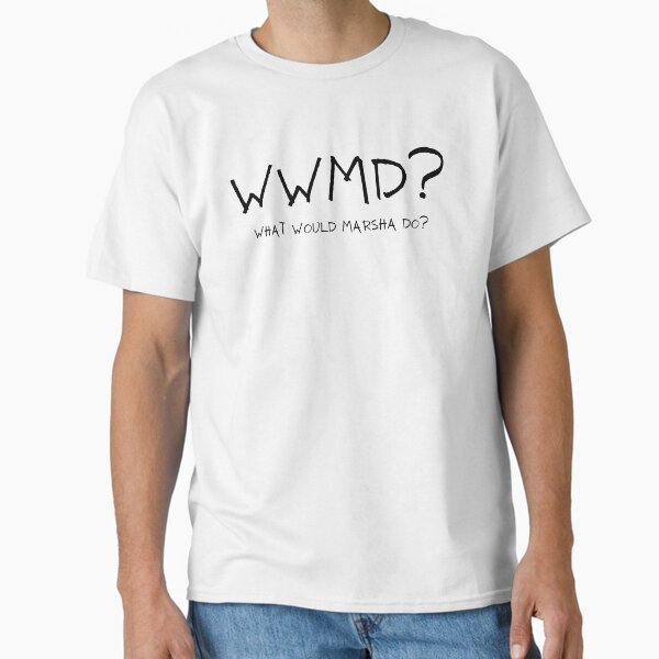 "What Would Marsha Do?" Classic T-Shirt for Sale by HRW58