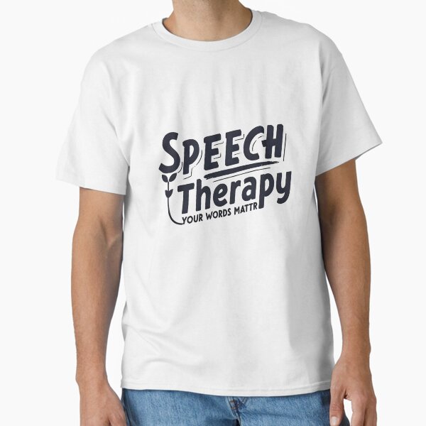 "Speech Therapy Your Words Matter T-Shirt | SLP & Therapist Appreciation Tee, Funny Shirt, Valentine Shirt gift, Valentine Day Cut File" Classic T-Shirt for Sale by GAIDREDA