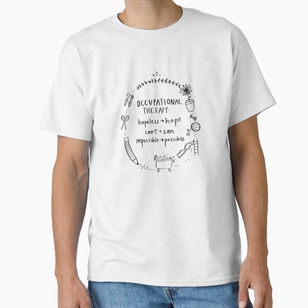 "Occupational therapy occupations quote" Classic T-Shirt for Sale by Raeganwmatthews