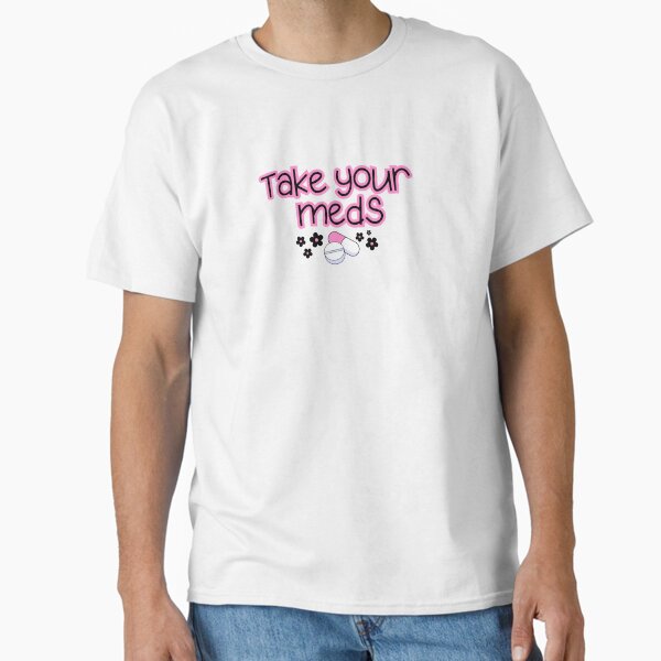 "Take Your Meds Sticker" Classic T-Shirt for Sale by baranskini