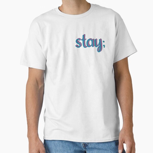 "Stay ;" Classic T-Shirt for Sale by OneToughMother
