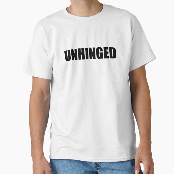 "Unhinged" Classic T-Shirt for Sale by KantstandyaC