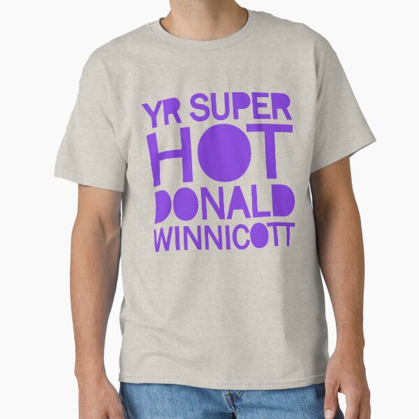 "Yr Super Hot Donald Winnicott" Classic T-Shirt for Sale by imeanplease