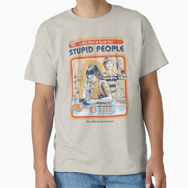 A Cure For Stupid People Classic T-Shirt for Sale by stevenrhodes