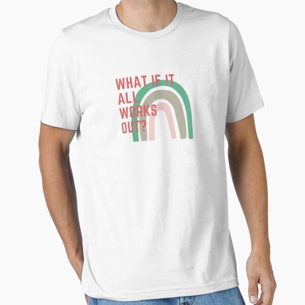 "What if it all works out?" Essential T-Shirt for Sale by lightandbright