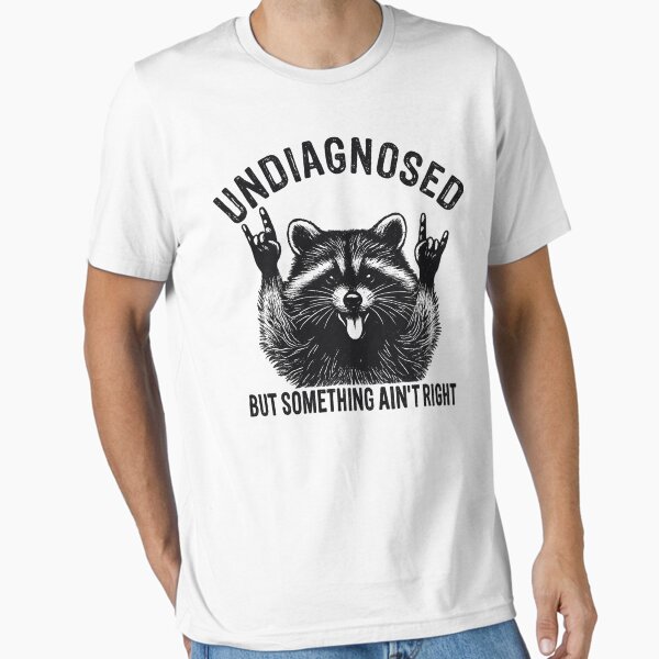 "Undiagnosed But Something Ain't Right Funny Saying" Essential T-Shirt for Sale by sergi-tugas