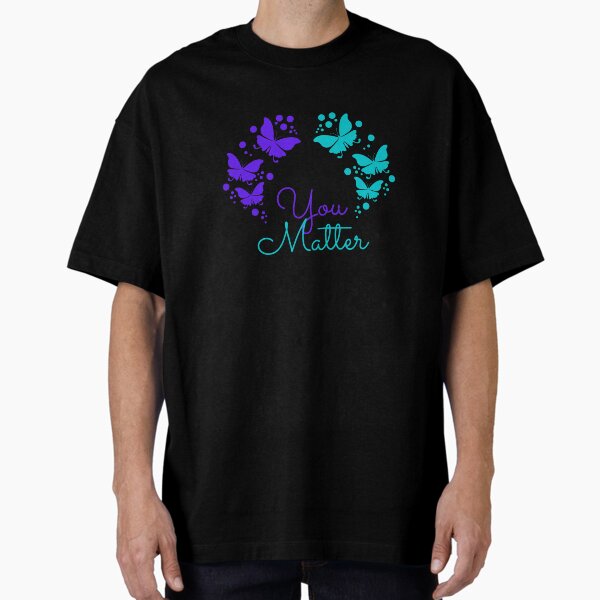 "Suicide Awareness You Matter" Oversized T-Shirt for Sale by healthybrains