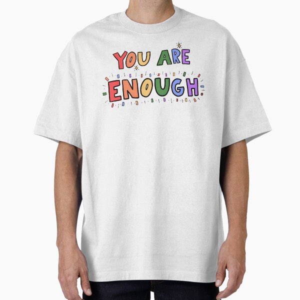 "You Are Enough" Oversized T-Shirt for Sale by crystaldraws