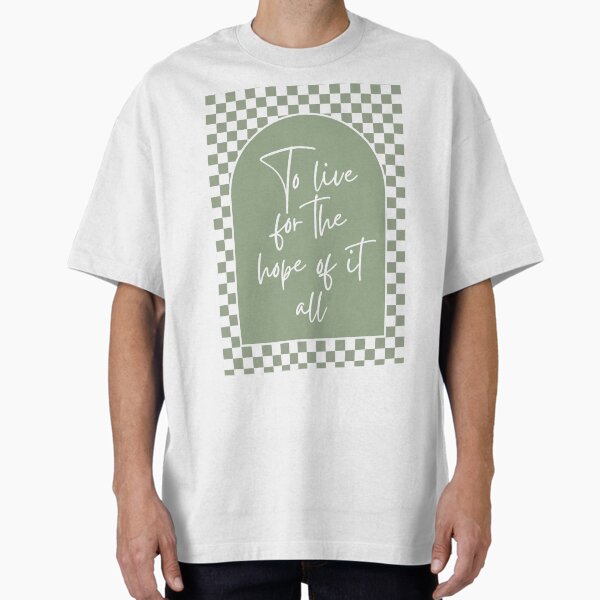 "To live for the hope of it in sage green" Oversized T-Shirt for Sale by Dondonmart